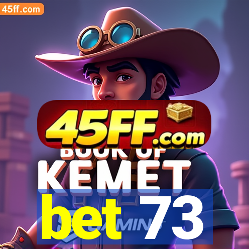 bet 73